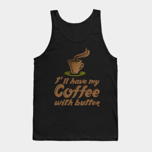 Ketogenic Diet Coffee Lover I'll Have My Coffee With Butter Tank Top